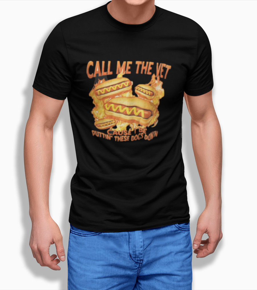 Call Me The Vet Cause I Be Puttin These Dogs Down Fiery Hotdog Buns Mustard Flames T-Shirt