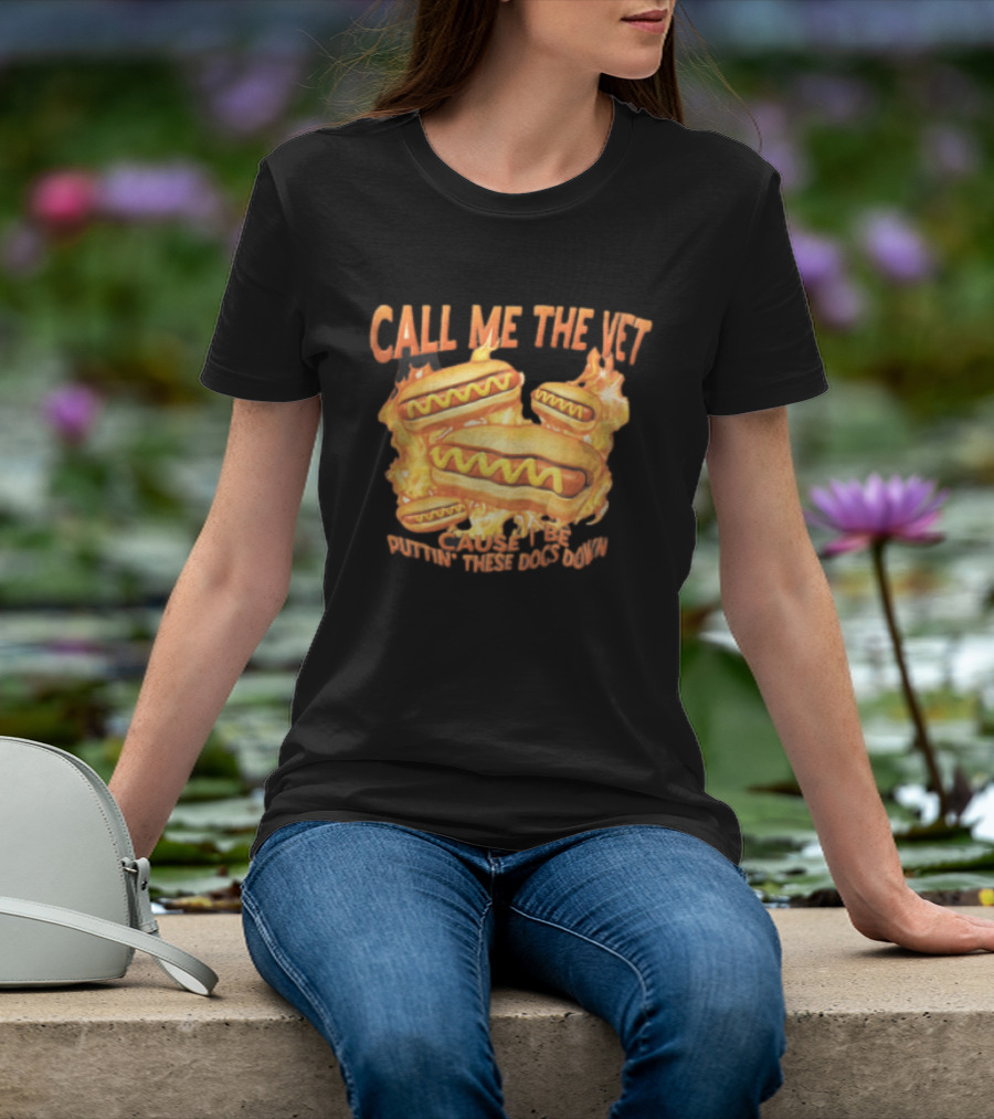 Call Me The Vet Cause I Be Puttin These Dogs Down Fiery Hotdog Buns Mustard Flames T-Shirt