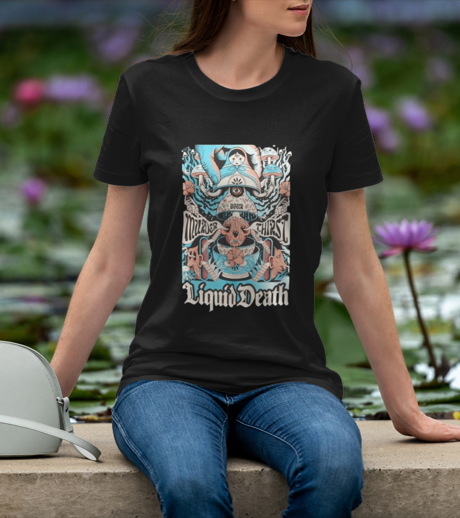 Murder Your Thirst Liquid Death Dose Your Thirst T-Shirt