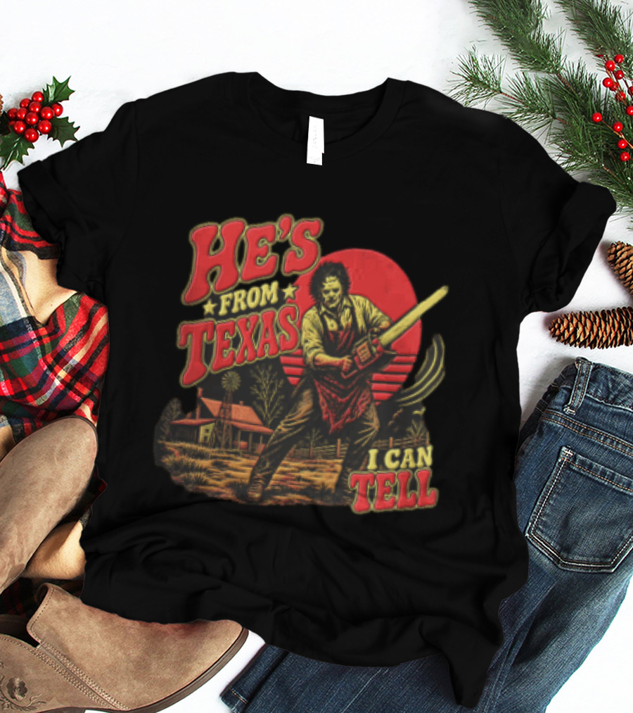 He's From Texas Leatherface Holding Chainsaw Farmhouse Red Sun Line I Can Tell T-Shirt