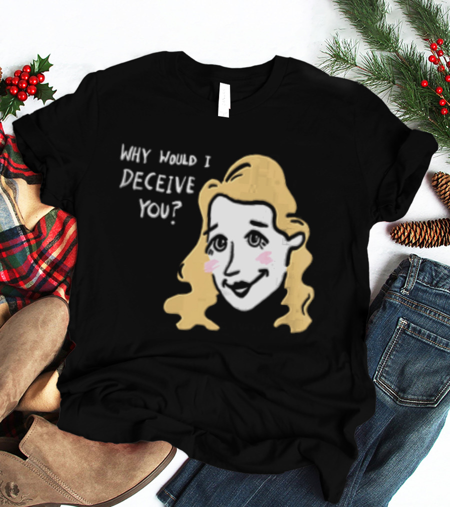 Why Would I Deceive You Cartoon Caricature Blonde Woman Face T-Shirt
