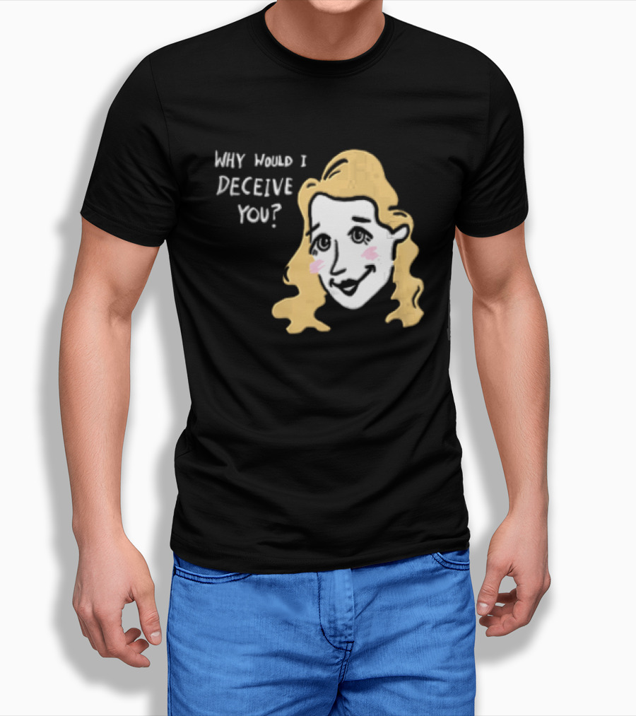 Why Would I Deceive You Cartoon Caricature Blonde Woman Face T-Shirt