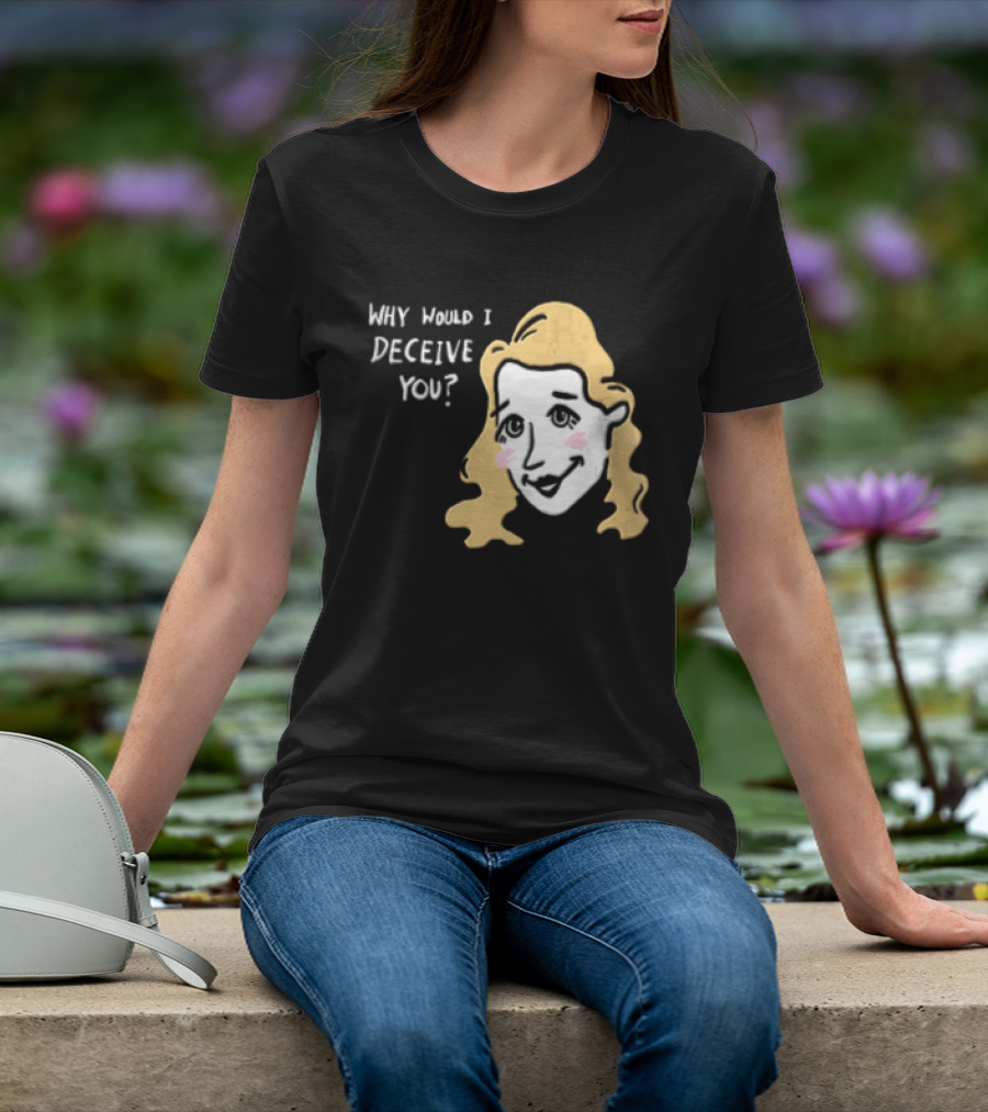 Why Would I Deceive You Cartoon Caricature Blonde Woman Face T-Shirt