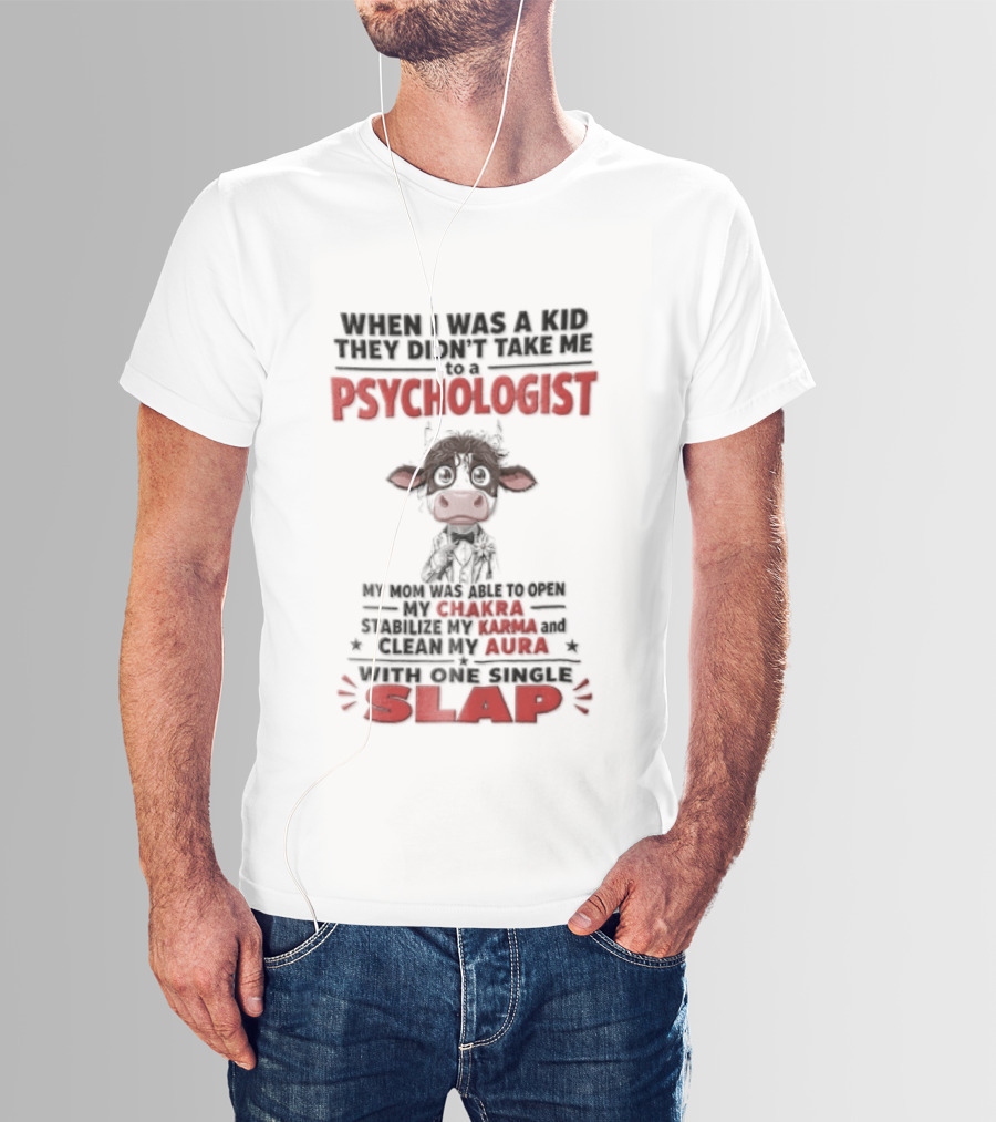 When I Was A Kid They Didnt Take Me To Psychologist Disheveled Cartoon Cow Suit One Single Slap T-Shirt