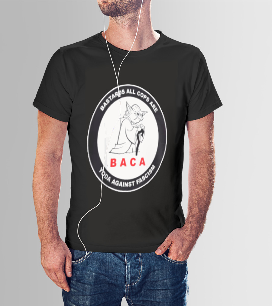 Bastards All Cops Are BACA Yoda Against Fascism T-Shirt