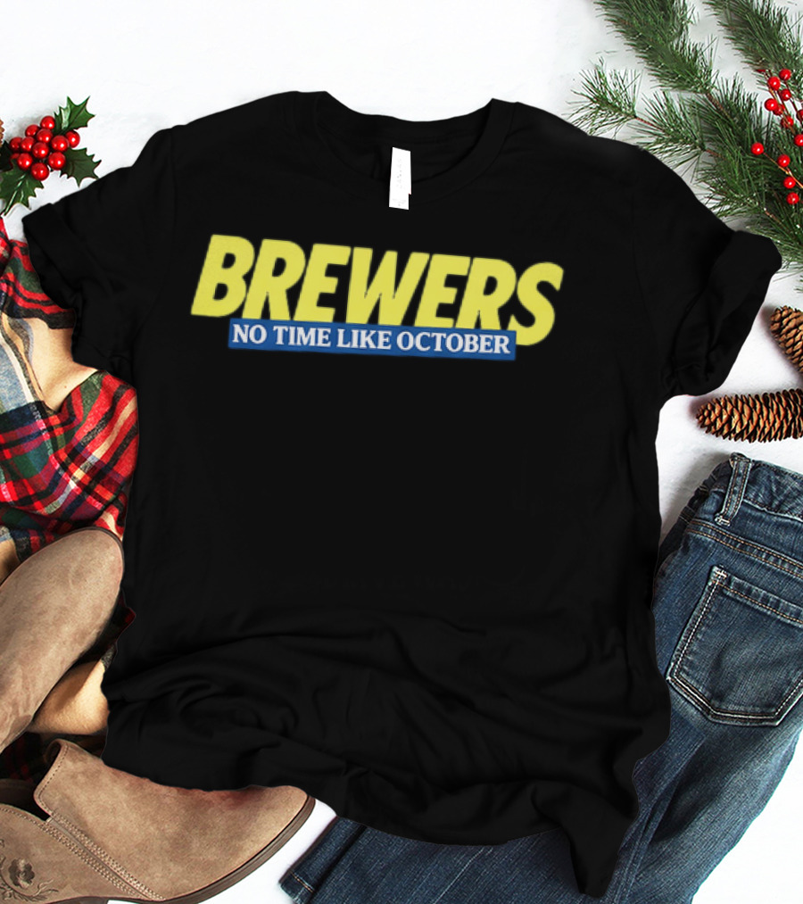 Brewers No Time Like October Baseball Fans Celebrate Playoffs T-Shirt