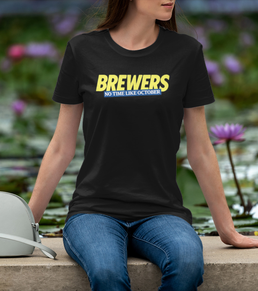 Brewers No Time Like October Baseball Fans Celebrate Playoffs T-Shirt