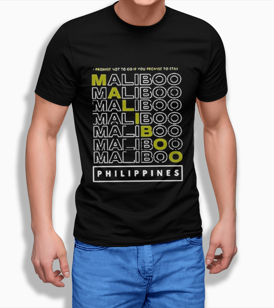 I Promise Not To Go If You Promise To Stay Maliboo Philippines T-Shirt