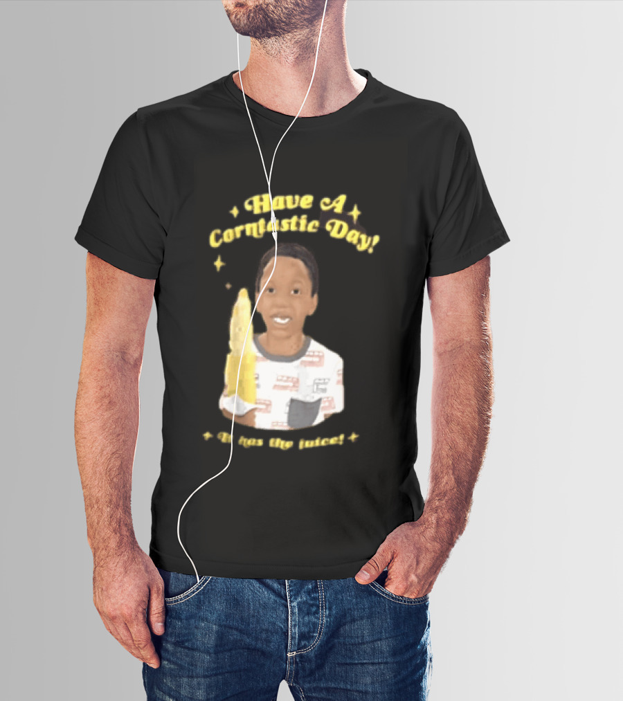 Have A Corntastic Day It Has The Juice Kid Corn T-Shirt