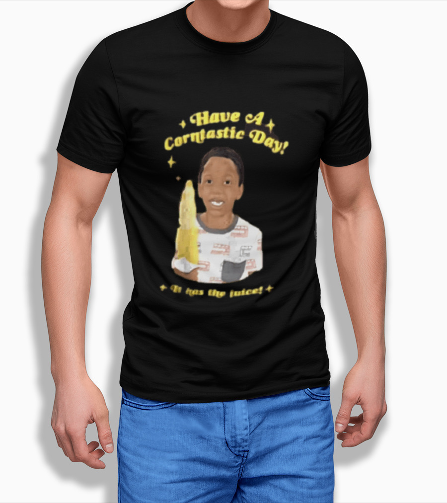 Have A Corntastic Day It Has The Juice Kid Corn T-Shirt