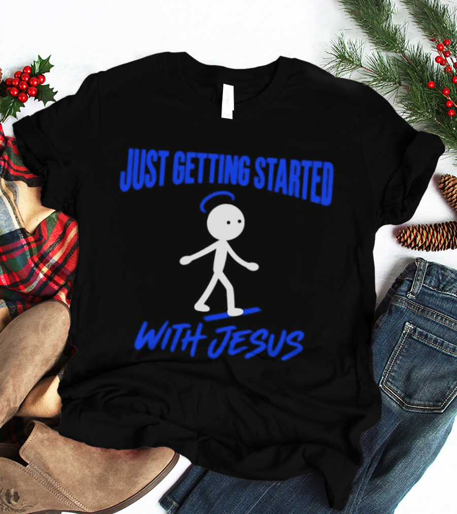 Just Getting Started With Jesus Stick Figure Halo Walking T-Shirt