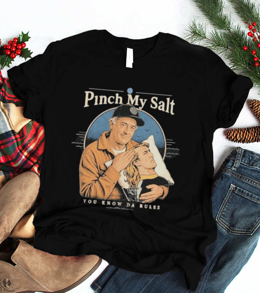 Pinch My Salt You Know Da Rulez Sterling Spencer Hold Me Occy T-Shirt