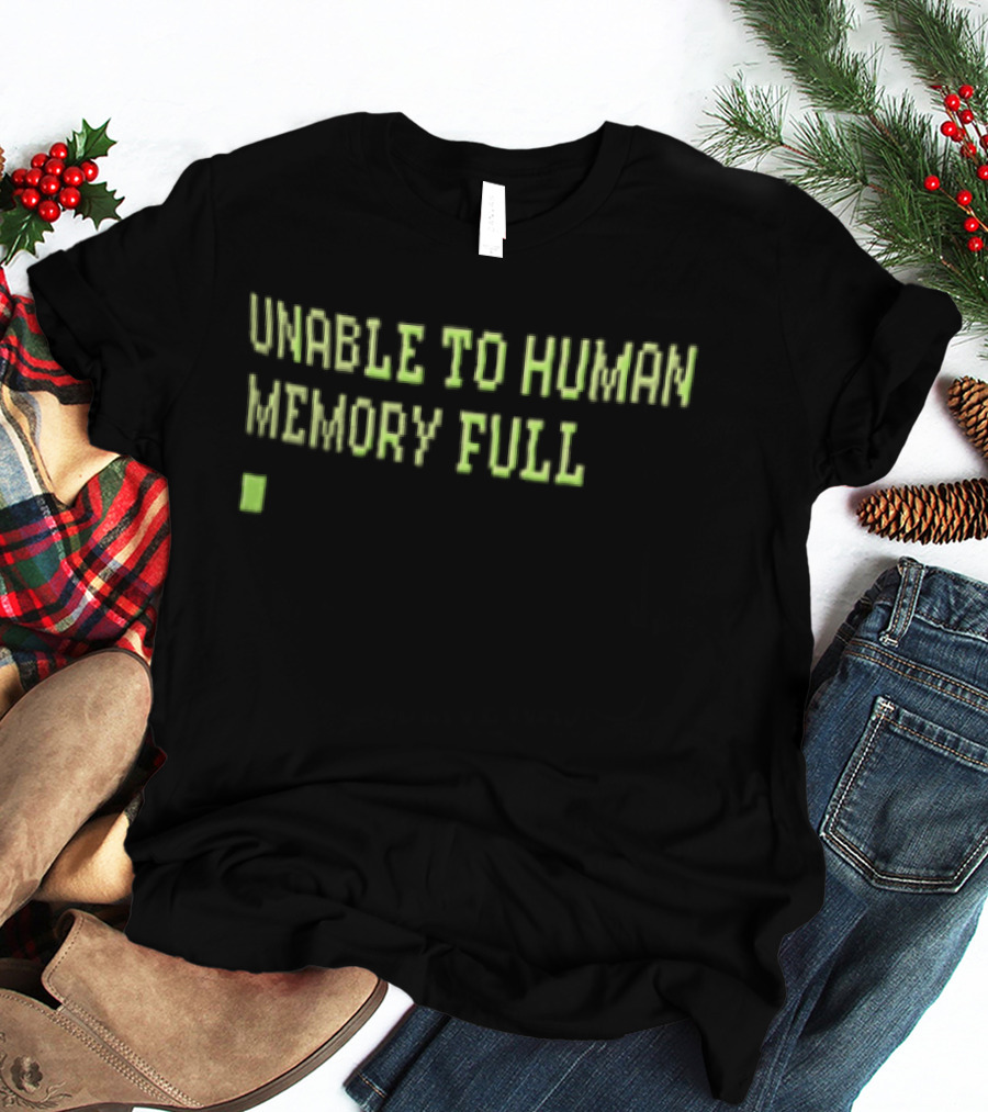 Unable To Human Memory Full Green Text With Block T-Shirt