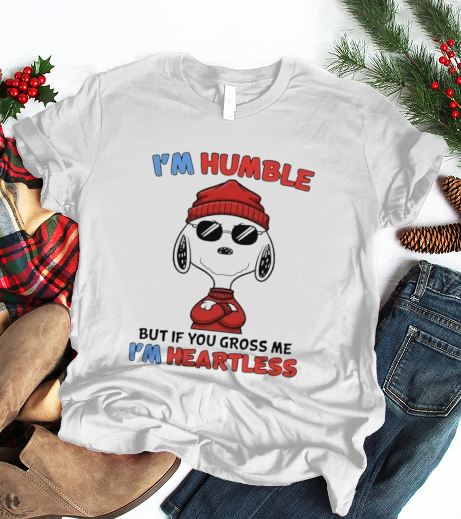 Snoopy I'm Humble But If You Gross Me I'm Heartless T-Shirt