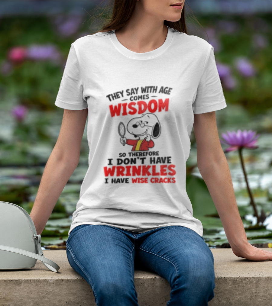 They Say With Age Comes Wisdom Snoopy I Don't Have Wrinkles I Have Wise Cracks T-Shirt
