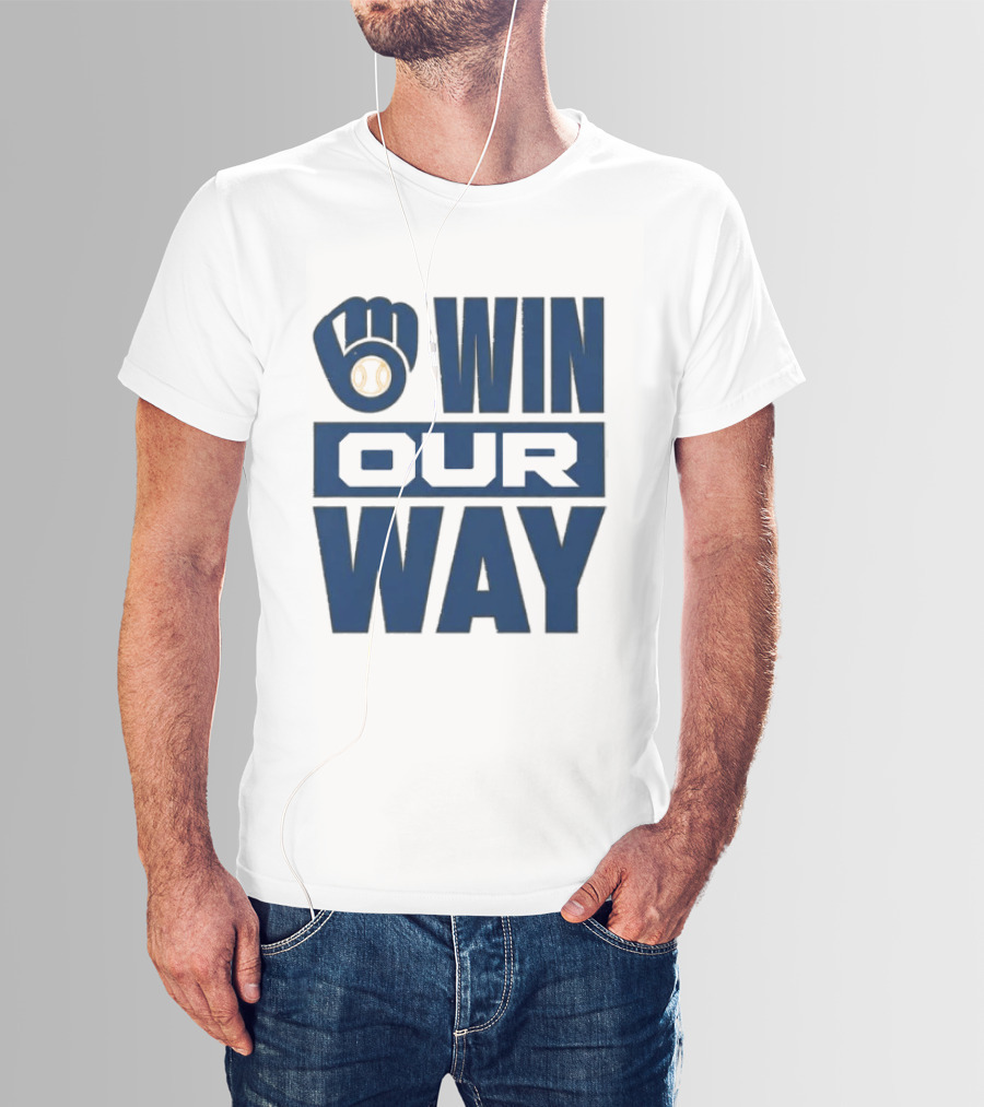 2026 Brewers Win Our Way Fist And Baseball T-Shirt