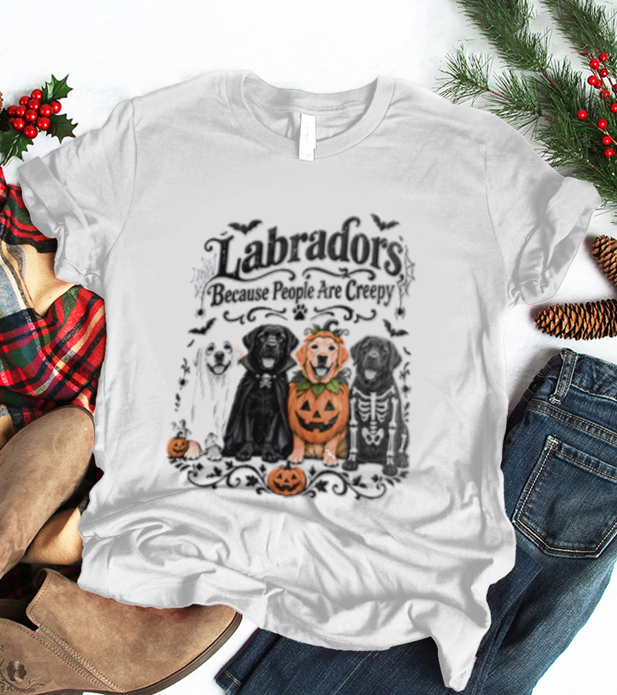 Labradors Halloween Dogs Because People Are Creepy T-Shirt
