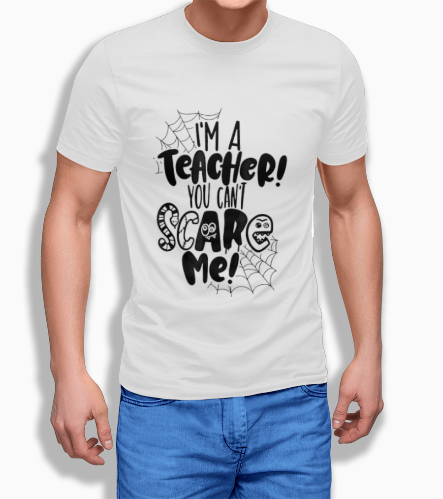 I'm A Teacher You Can't Scare Me Web T-Shirt