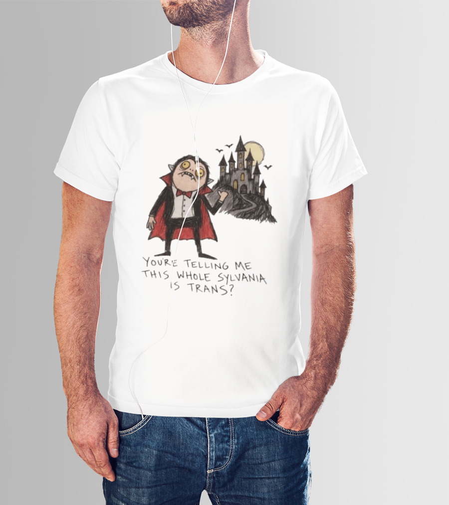 You're Telling Me This Whole Sylvania Is Trans Vampire Castle Scene T-Shirt