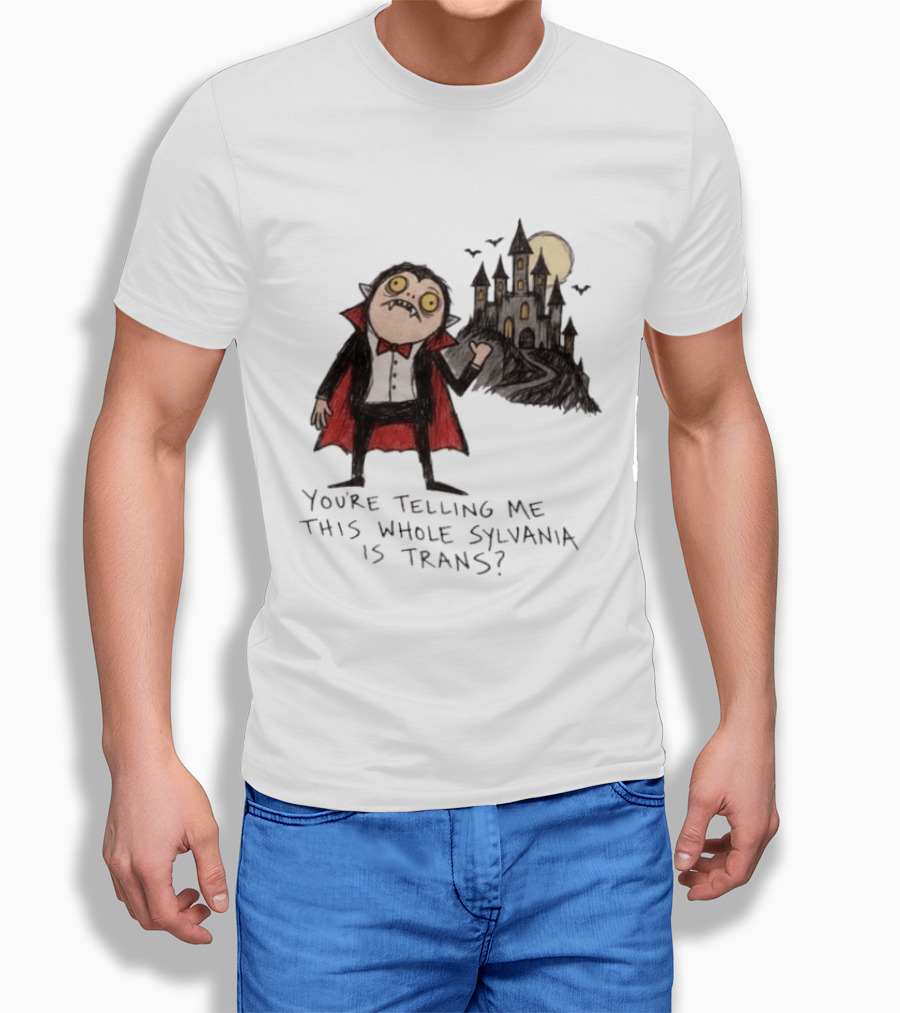 You're Telling Me This Whole Sylvania Is Trans Vampire Castle Scene T-Shirt