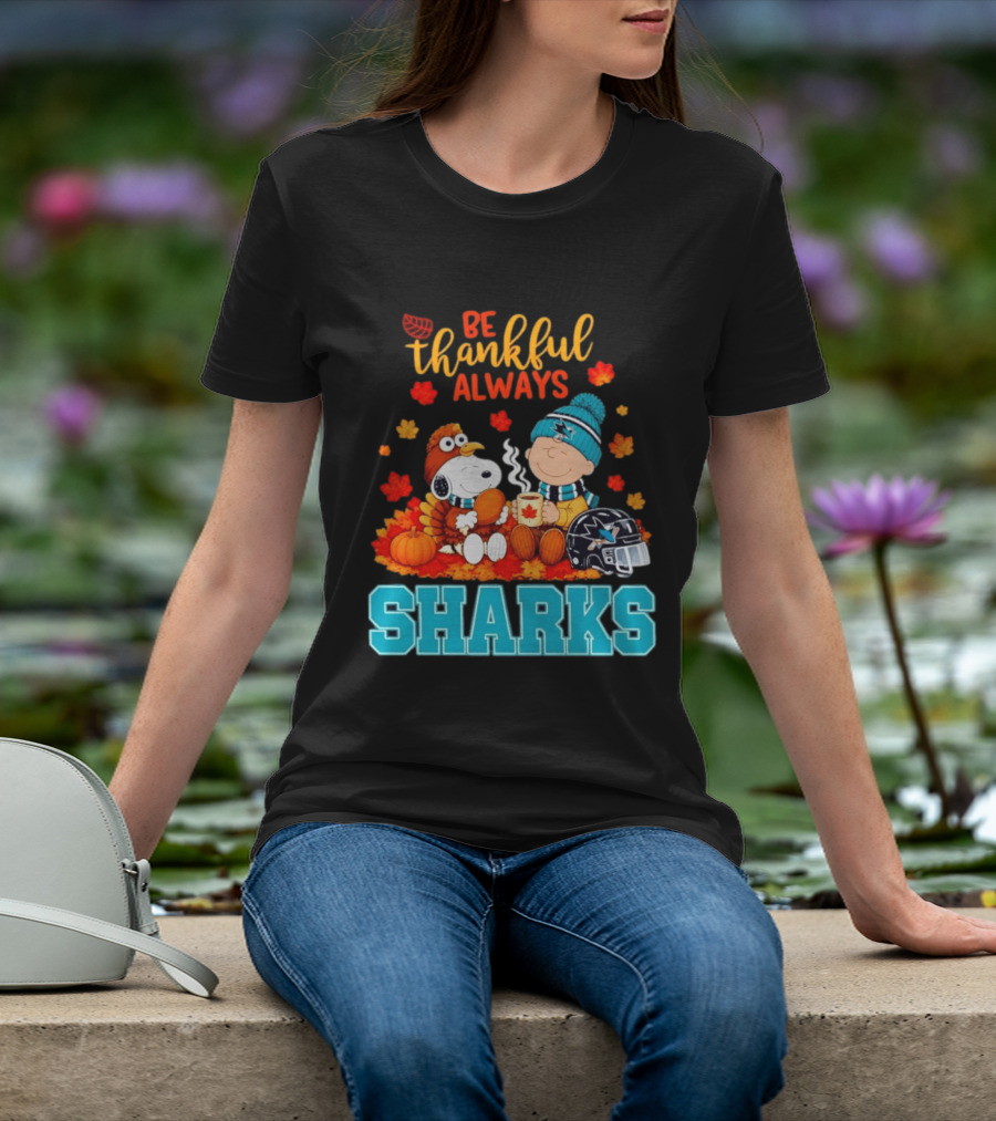Be Thankful Always Snoopy Charlie Brown San Jose Sharks Fans Thanksgiving T-Shirt