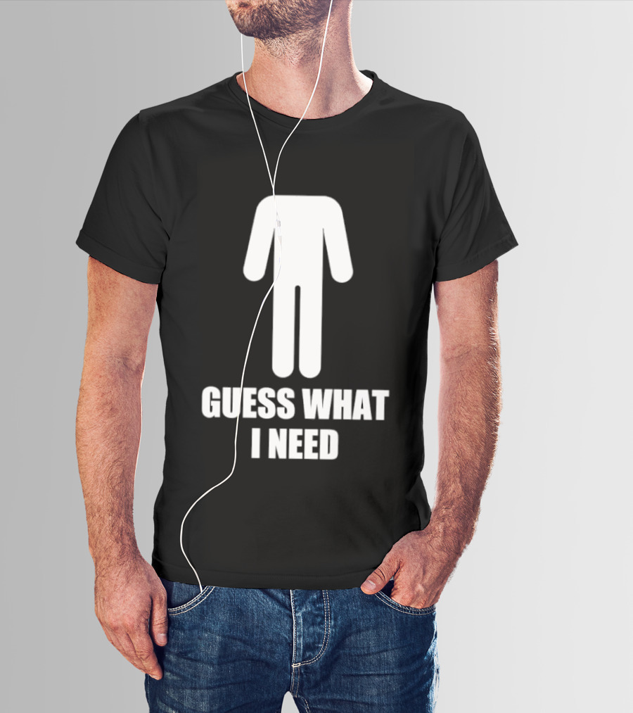 Guess What I Need Stick Figure Humor T-Shirt