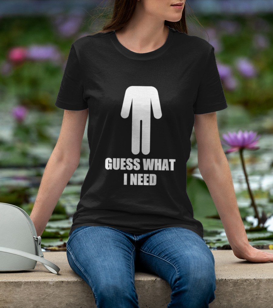 Guess What I Need Stick Figure Humor T-Shirt