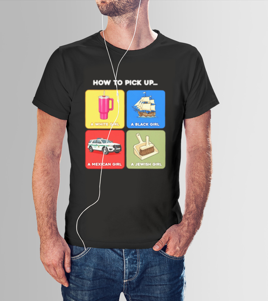 How To Pick Up Offensive Meme A White Girl A Black Girl A Mexican Girl A Jewish Girl Satire Dark Humor T-Shirt
