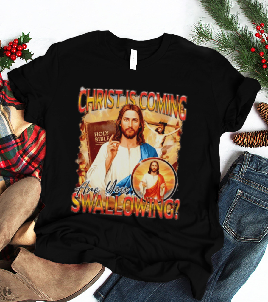 Christ Is Coming Are You Swallowing Jesus Holy Bible T-Shirt