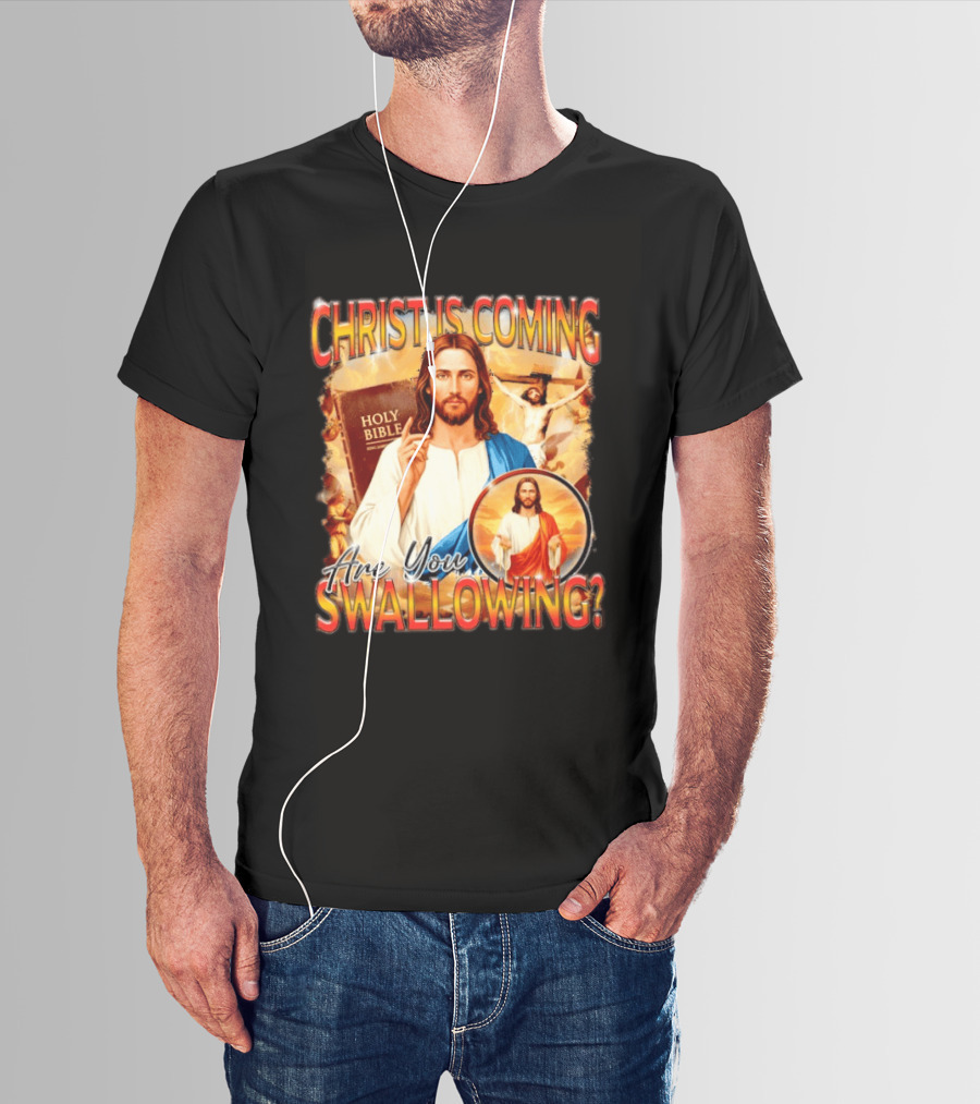 Christ Is Coming Are You Swallowing Jesus Holy Bible T-Shirt