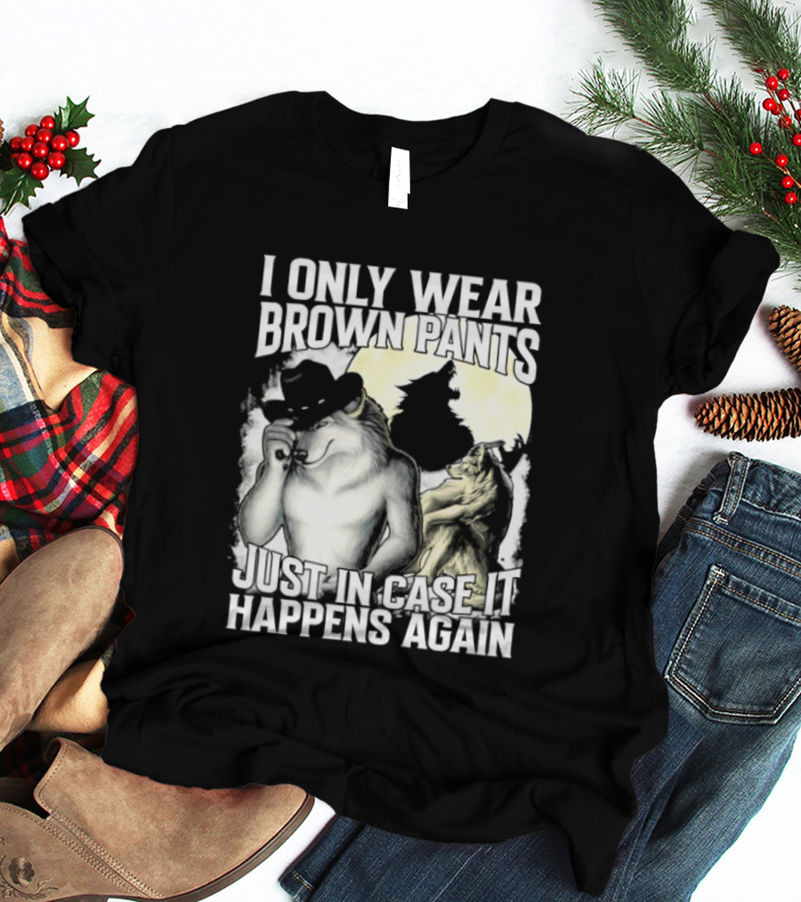 I Only Wear Brown Pants Just In Case It Happens Again Ghost Joke T-Shirt