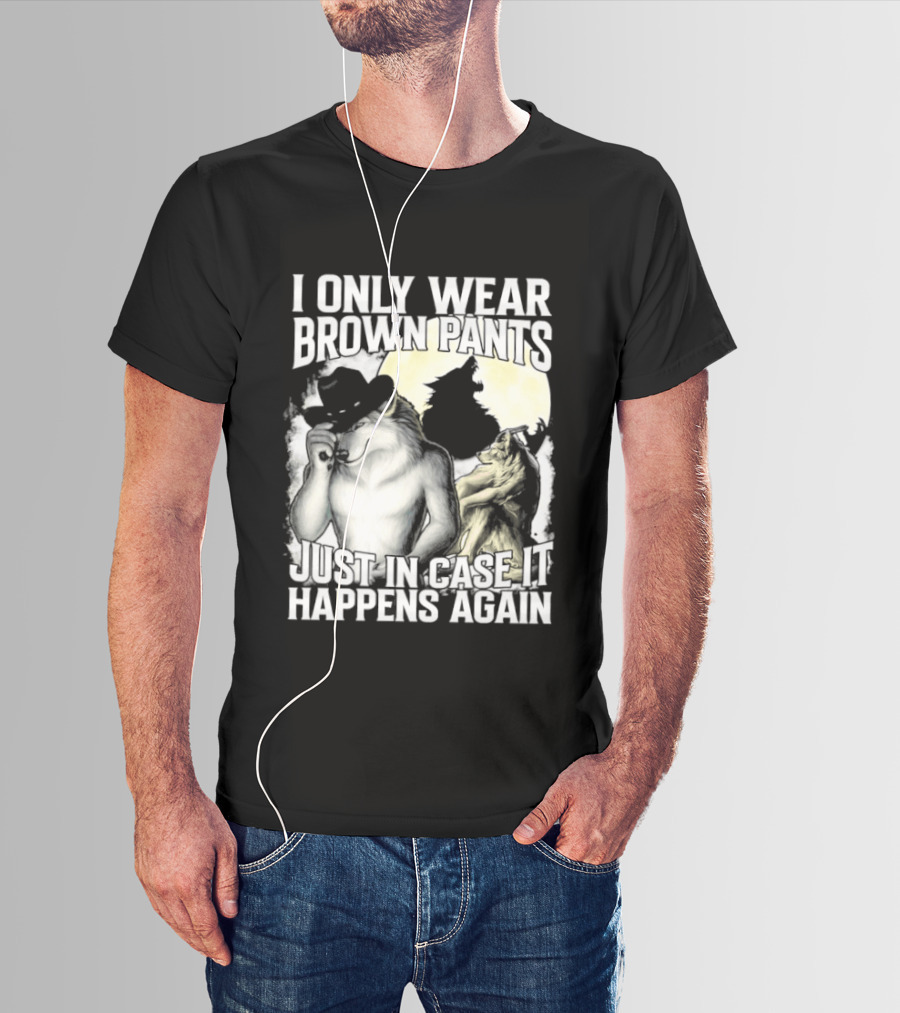I Only Wear Brown Pants Just In Case It Happens Again Ghost Joke T-Shirt