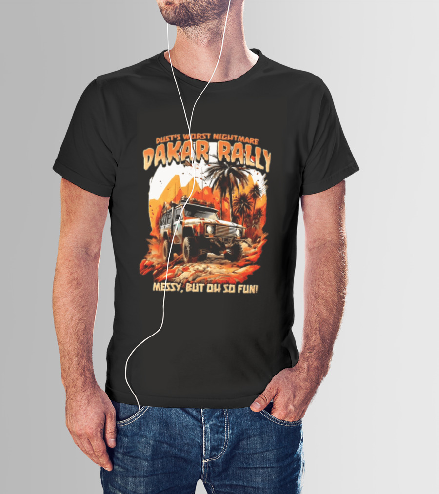 Dakar Rally Offroad Vehicle Desert Adventure Worst Nightmare Messy But Oh So Fun T-Shirt