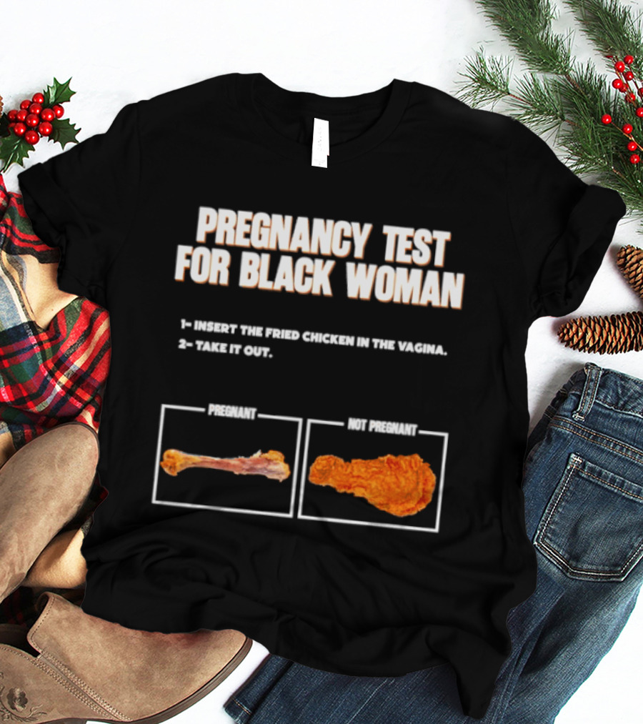 Pregnancy Test For Black Woman Fried Chicken Meme With Funny Bone Choice T-Shirt