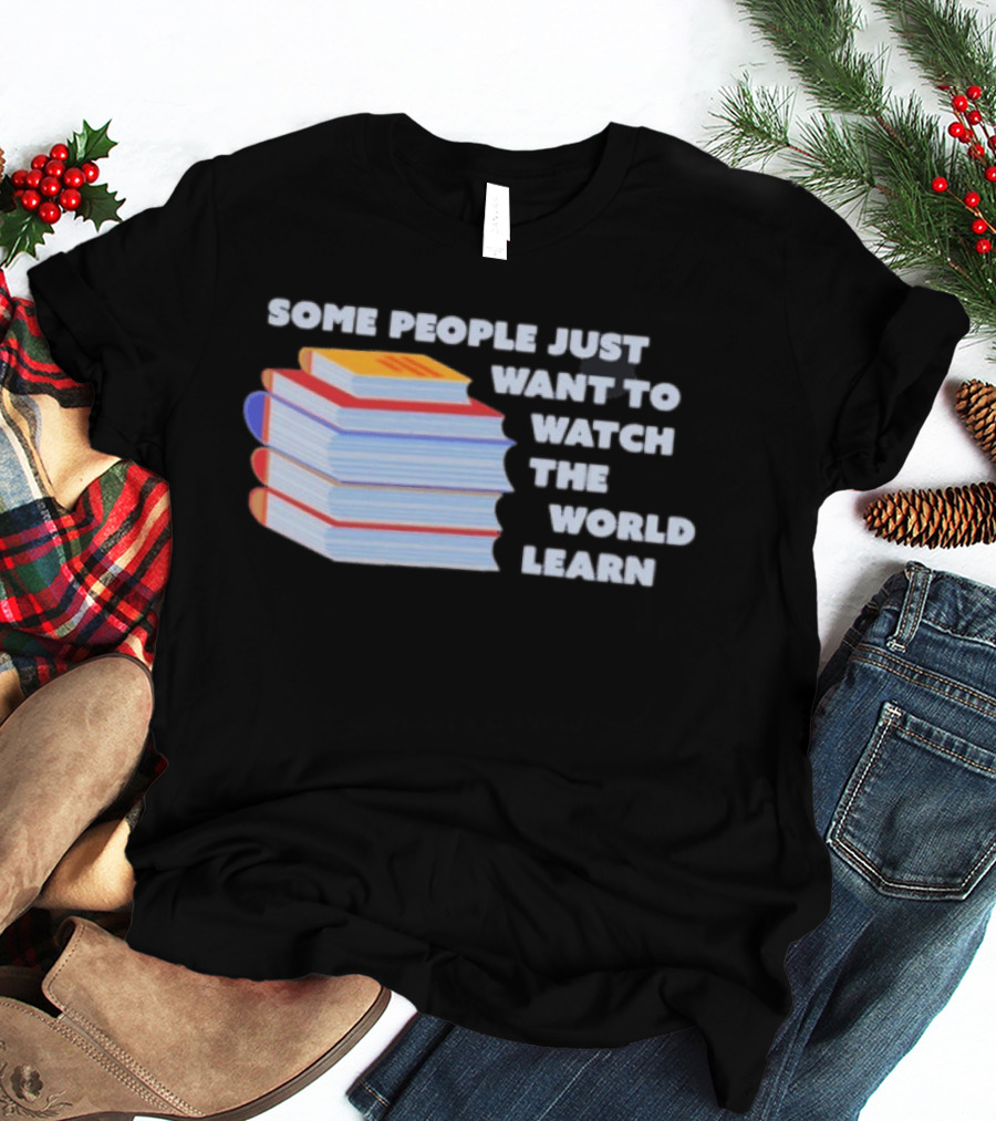 Some People Just Want To The World Learn Books T-Shirt