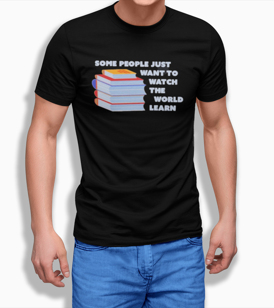 Some People Just Want To The World Learn Books T-Shirt