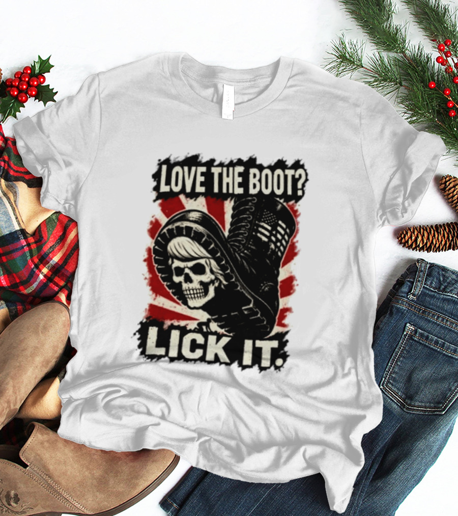 Love The Boot Lick It Skull And Combat Boot T-Shirt