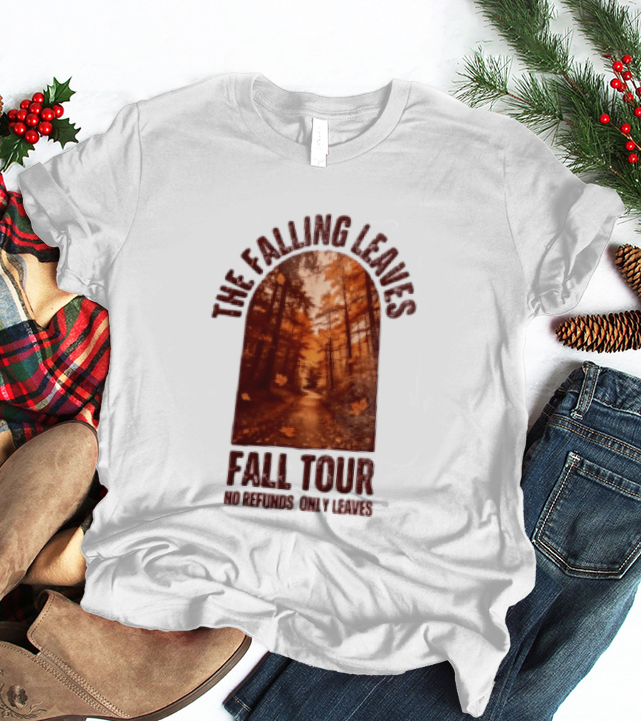 The Falling Leaves Fall Tour No Refunds Only Leaves Forest Path Autumn Archway T-Shirt