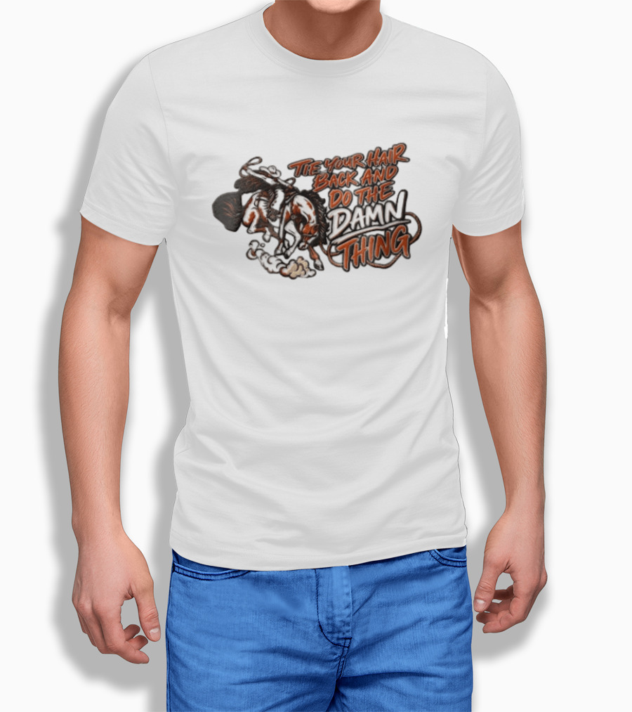 Tie Your Hair Back And Do The Damn Thing Cowgirl Riding Bucking Horse Lasso T-Shirt
