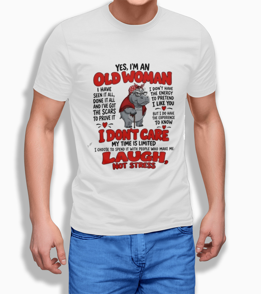 Yes I'm An Old Woman Hippo I Have Seen It All I Don't Care Laugh Not Stress T-Shirt