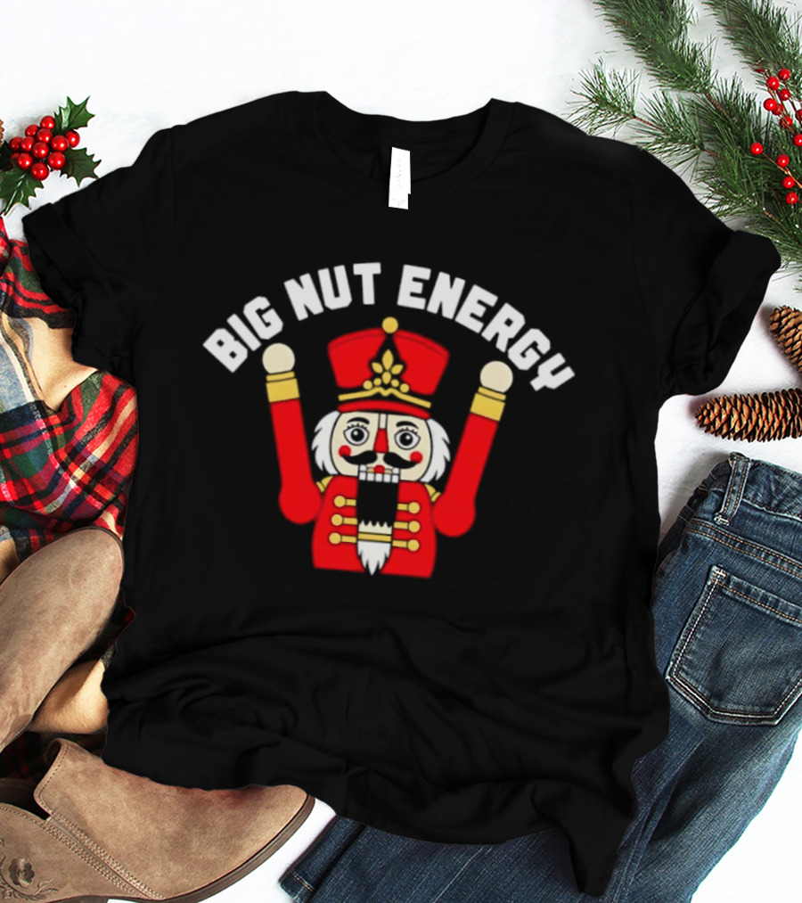 Big Nut Energy Nutcracker Christmas Holiday T-Shirt