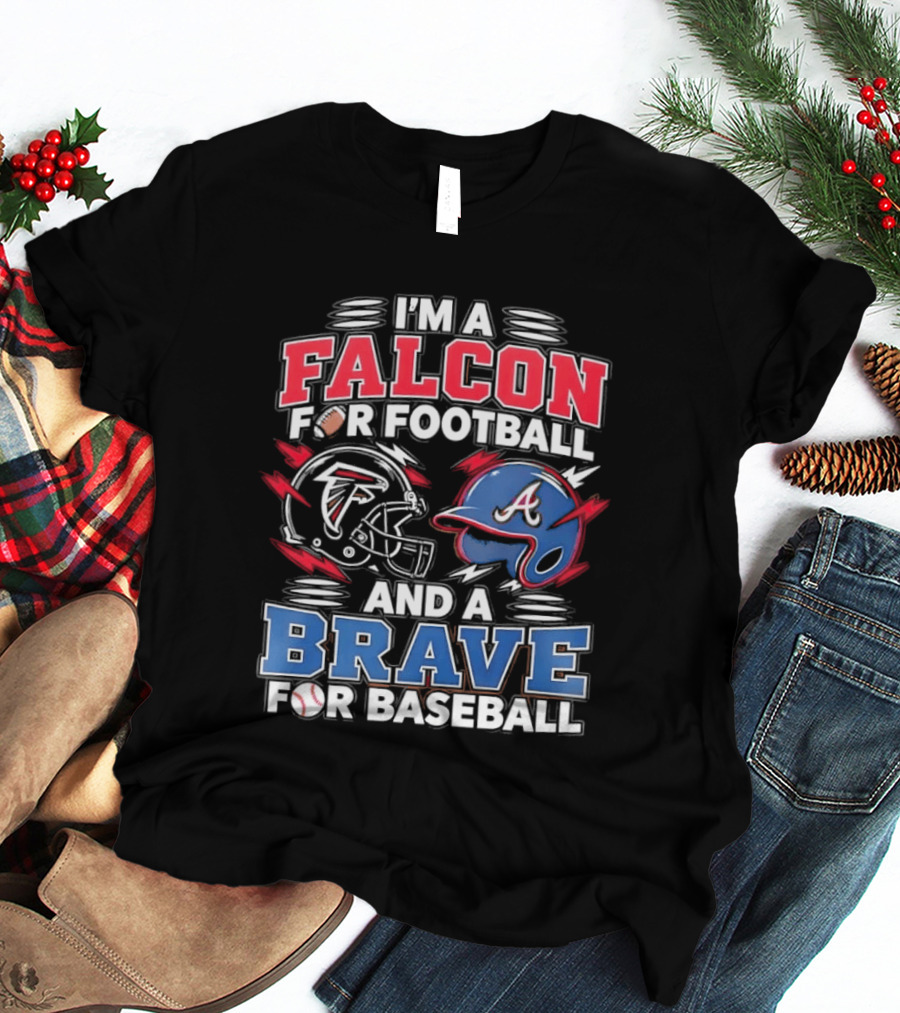 I'm A Falcon For Football And A Brave For Baseball Sports Fan Favorites T-Shirt