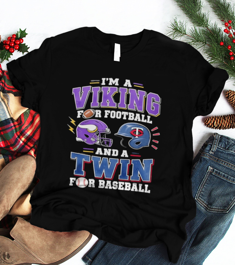 I'm A Viking For Football And A Twin For Baseball Team Pride Fan Gear T-Shirt