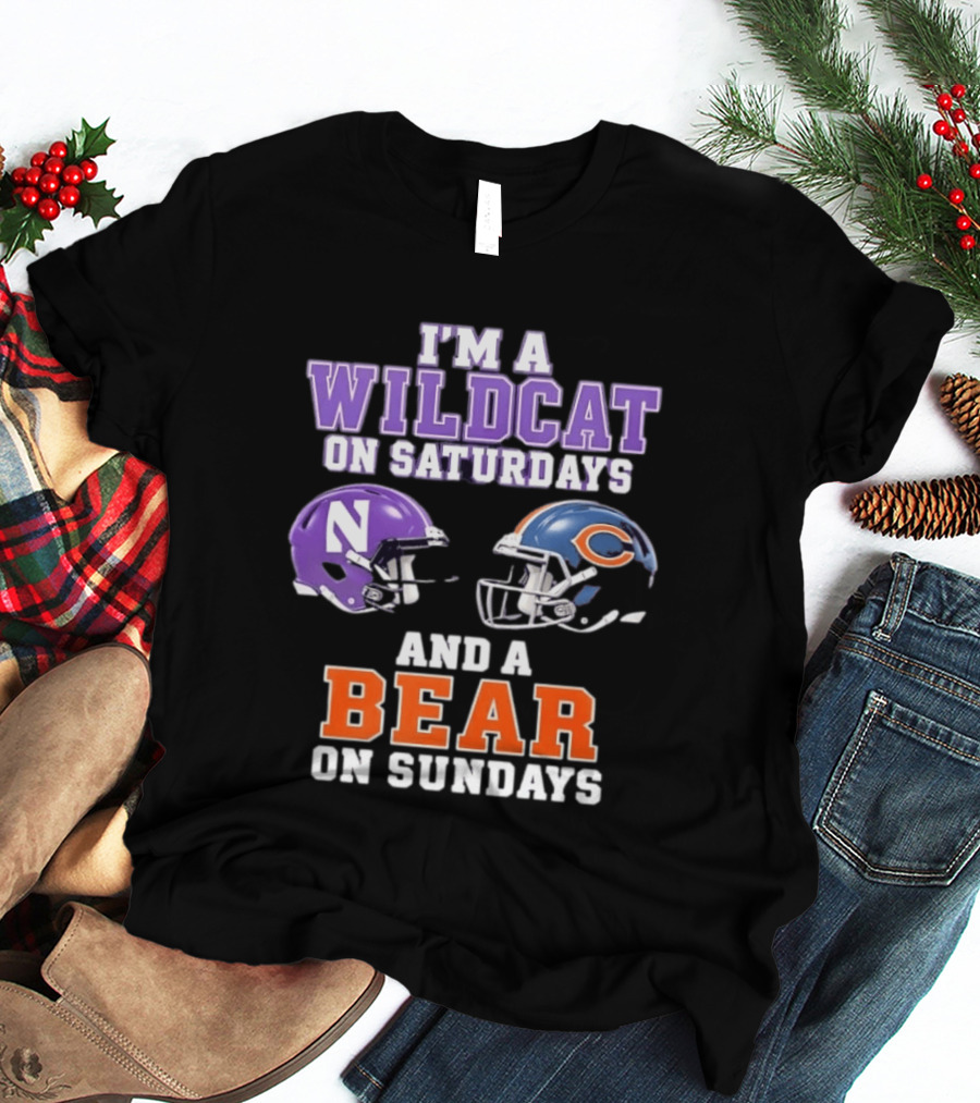 I'm A Wildcat On Saturdays Northwestern And A Bear On Sundays Chicago Football T-Shirt
