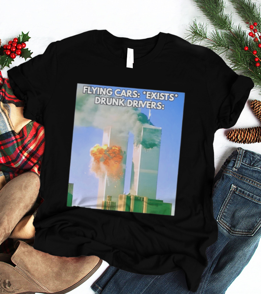 Flying Cars Exists Drunk Drivers T-Shirt