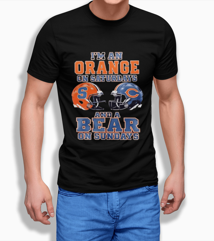 I'm An Orange On Saturdays Syracuse Football And A Bear On Sundays Chicago Football T-Shirt