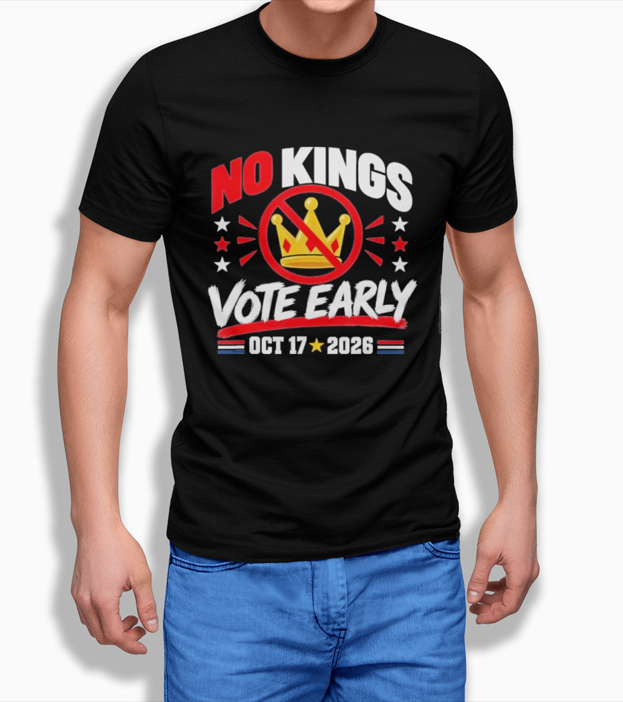 No Kings Vote Early October 17 2026 Political T-Shirt