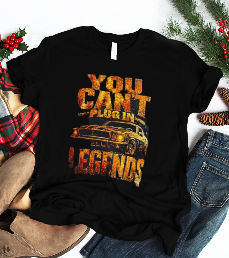 You Can't Plug In Legends Classic Muscle Car T-Shirt