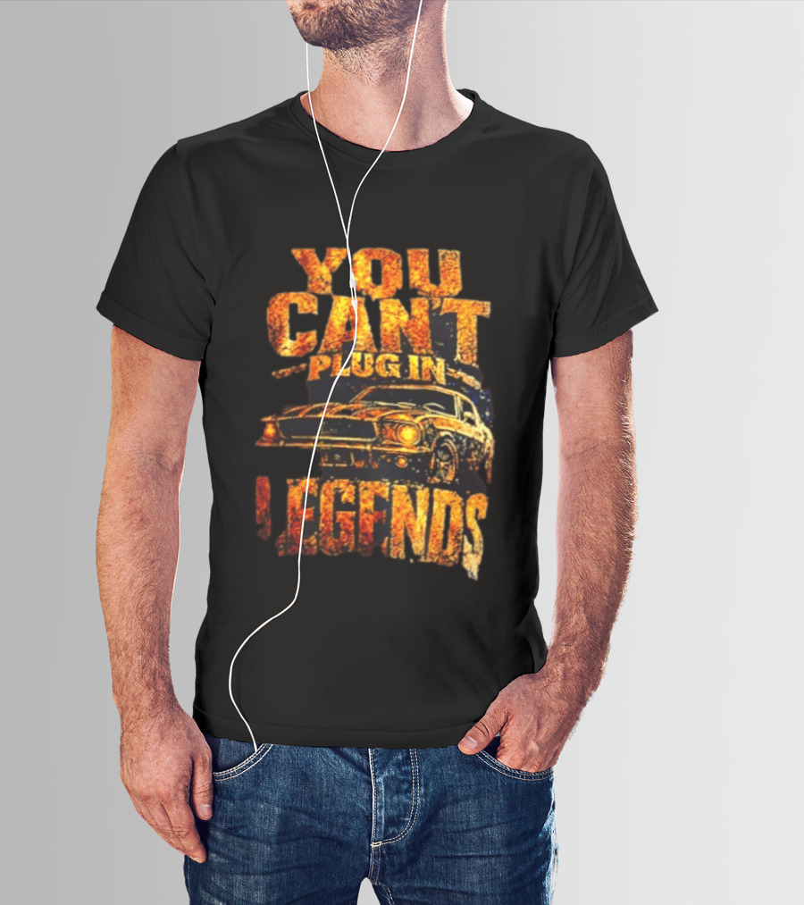 You Can't Plug In Legends Classic Muscle Car T-Shirt