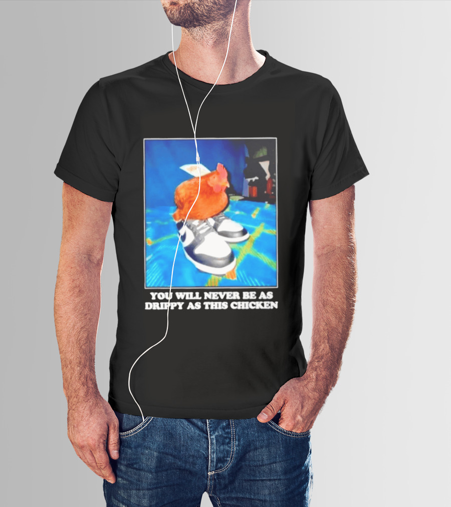 You Will Never Be As Drippy As This Chicken Wearing Nike Sneakers T-Shirt